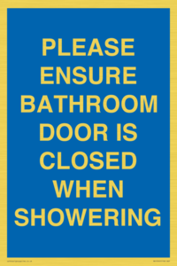 PLEASE ENSURE BATHROOM DOOR IS CLOSED WHEN SHOWERING